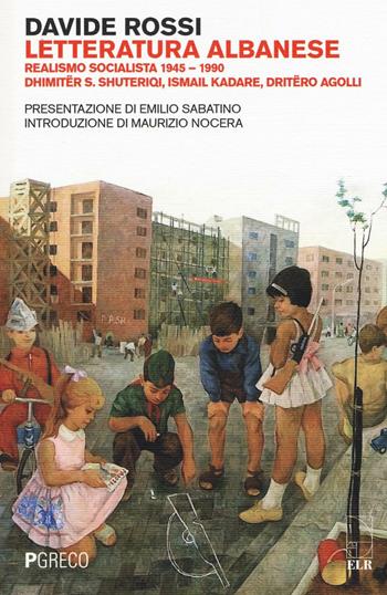 Letteratura albanese. Realismo socialista 1945-1990 - Davide Rossi - Libro Pgreco 2016 | Libraccio.it