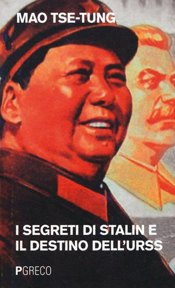 I segreti di Stalin e il destino dell'URSS - Tse-tung Mao - Libro Pgreco 2017 | Libraccio.it