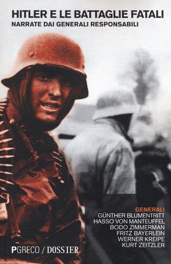 Hitler e le battaglie fatali narrate dai generali responsabili  - Libro Pgreco 2017 | Libraccio.it