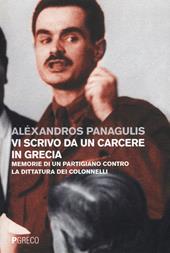 Vi scrivo da un carcere in Grecia. Memorie di un partigiano contro la dittatura dei Colonnelli. Testo greco a fronte