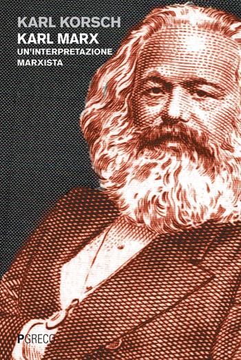 Karl Marx. Un'interpretazione marxista - Karl Korsch - Libro Pgreco 2017 | Libraccio.it