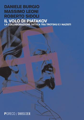 Il volo di Pjatakov. La collaborazione tattica tra Trotskij e i nazisti - Daniele Burgio, Massimo Leoni, Roberto Sidoli - Libro Pgreco 2017, Dossier | Libraccio.it
