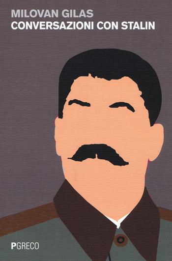Conversazioni con Stalin - Milovan Gilas - Libro Pgreco 2017 | Libraccio.it