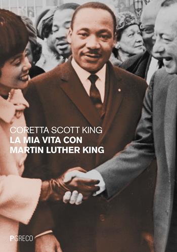 La mia vita con Martin Luther King - Coretta Scott King - Libro Pgreco 2018 | Libraccio.it