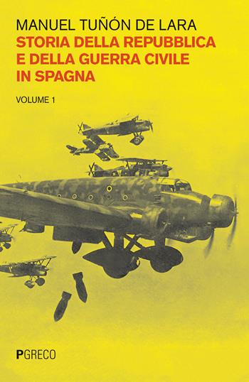 Storia della repubblica e della guerra civile in Spagna. Vol. 1 - Manuel Tuñon de Lara - Libro Pgreco 2018 | Libraccio.it