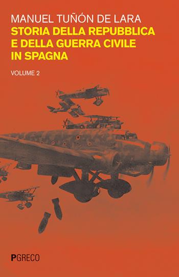 Storia della repubblica e della guerra civile in Spagna. Vol. 2 - Manuel Tuñon de Lara - Libro Pgreco 2018 | Libraccio.it