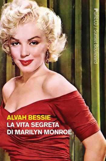 La vita segreta di Marilyn Monroe - Alvah Bessie - Libro Pgreco 2019, Sunset boulevard | Libraccio.it