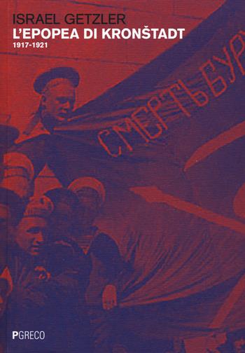 L'epopea di Kronstadt (1917-1921) - Israel Getzler - Libro Pgreco 2019 | Libraccio.it