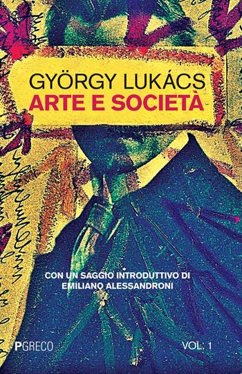 Arte e società. Vol. 1 - György Lukás - Libro Pgreco 2020 | Libraccio.it
