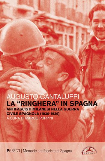 La «ringhera» in Spagna. Antifascisti milanesi nella guerra civile spagnola (1936-1939) - Augusto Cantaluppi - Libro Pgreco 2020 | Libraccio.it