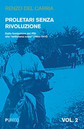 Proletari senza rivoluzione. Vol. 2: Dalla fondazione del PSI alla «settimana rossa» (1892-1914).