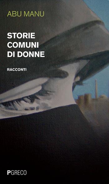 Storie comuni di donne - Manu Abu - Libro Pgreco 2020 | Libraccio.it