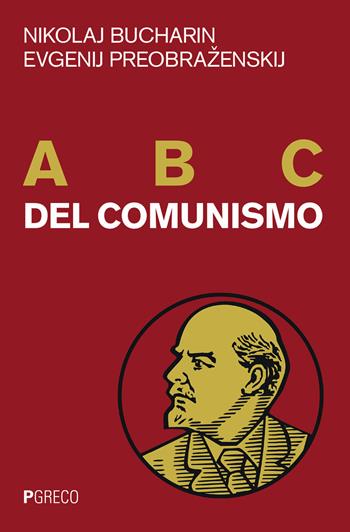ABC del comunismo - Nikolaj Bucharin, Evgenij Preobrazenskij - Libro Pgreco 2020 | Libraccio.it