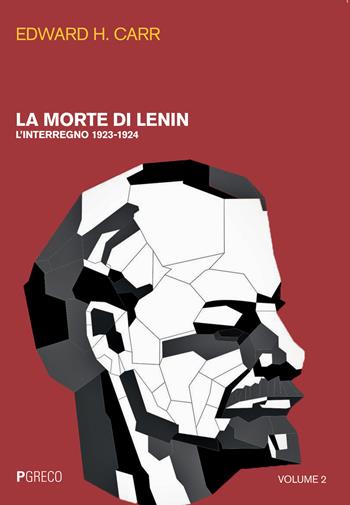 La morte di Lenin. Vol. 2: interregno 1923-1924, L'. - Edward Hallett Carr - Libro Pgreco 2020 | Libraccio.it