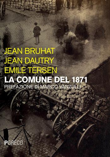 La Comune del 1871 - Jean Bruhat, Jean Dautry, Emile Tersen - Libro Pgreco 2020 | Libraccio.it
