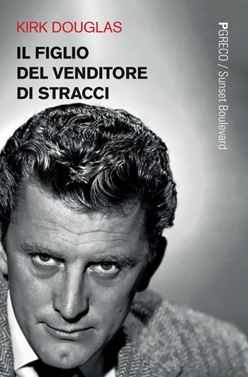 Il figlio del venditore di stracci - Kirk Douglas - Libro Pgreco 2020, Sunset boulevard | Libraccio.it