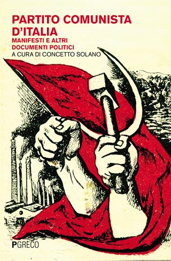 Partito Comunista d'Italia. Manifesti e altri documenti politici  - Libro Pgreco 2021 | Libraccio.it