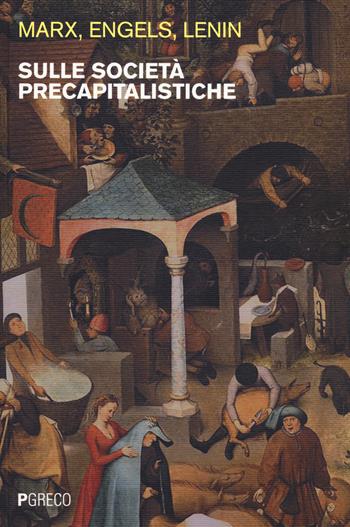 Sulle società precapitalistiche - Karl Marx, Friedrich Engels, Lenin - Libro Pgreco 2021 | Libraccio.it