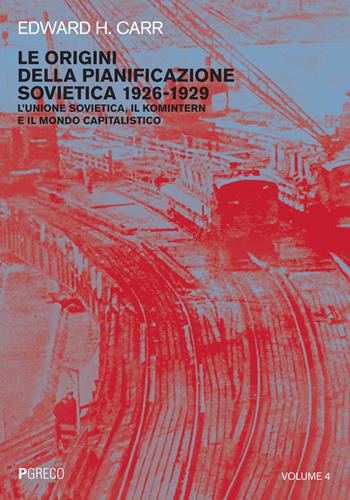 Le origini della pianificazione sovietica 1926-1929. Vol. 4: Unione Sovietica, il Komintern e il mondo capitalistico, L'. - Edward Hallett Carr, Robert William Davies - Libro Pgreco 2021 | Libraccio.it