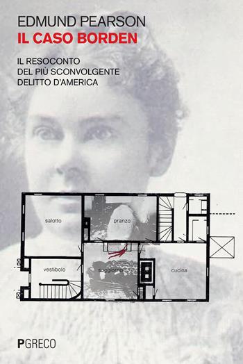 Il caso Borden. Il resoconto del più sconvolgente delitto d'America - Edmund Pearson - Libro Pgreco 2021 | Libraccio.it
