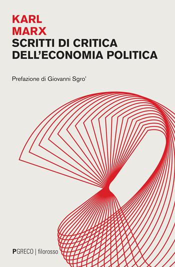 Scritti di critica dell'economia politica - Karl Marx - Libro Pgreco 2022 | Libraccio.it