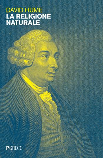 La religione naturale. Nuova ediz. - David Hume - Libro Pgreco 2021 | Libraccio.it