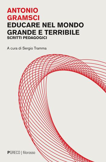 Educare nel mondo grande e terribile. Scritti pedagogici - Antonio Gramsci - Libro Pgreco 2022, Filorosso | Libraccio.it
