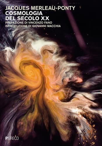 Cosmologia del XX secolo - Jacques Merleau-Ponty - Libro Pgreco 2023 | Libraccio.it