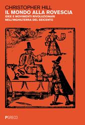 Il mondo alla rovescia. Idee e movimenti rivoluzionari nell'Inghilterra del '600