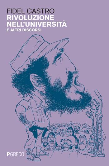 Rivoluzione nell'università e altri discorsi - Fidel Castro - Libro Pgreco 2023 | Libraccio.it
