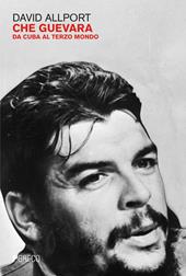 Che Guevara. Da Cuba al terzo mondo