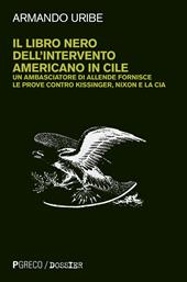 Il libro nero dell'intervento americano in Cile. Un ambasciatore di Allende fornisce le prove contro Kissinger, Nixon e la CIA. Nuova ediz.