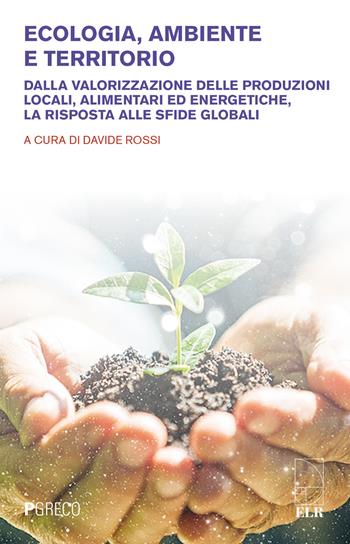 Ecologia, ambiente e territorio. Dalla valorizzazione delle produzioni locali, alimentari ed energetiche, la risposta alle sfide globali  - Libro Pgreco 2023 | Libraccio.it