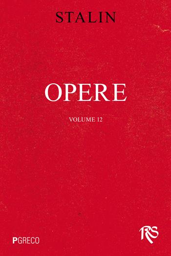 Opere. Vol. 12: Aprile 1929-giugno 1930 - Iosif V. Stalin - Libro Pgreco 2023 | Libraccio.it