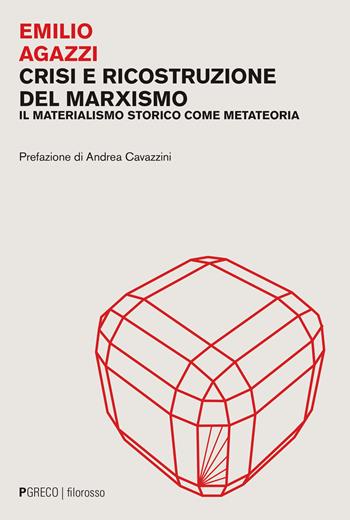 Crisi e ricostruzione del marxismo. Il materialismo storico come metateoria - Emilio Agazzi - Libro Pgreco 2023, Filorosso | Libraccio.it