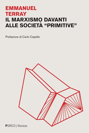 Il marxismo davanti alle società «primitive» - Emmanuel Terray - Libro Pgreco 2023, Filorosso | Libraccio.it