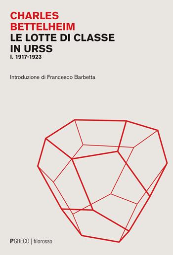 Le lotte di classe in URSS. Vol. 1: 1917-1923 - Charles Bettelheim - Libro Pgreco 2024, Filorosso | Libraccio.it