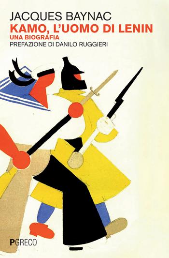 Kamo, l'uomo di Lenin - Jacques Baynac - Libro Pgreco 2024 | Libraccio.it