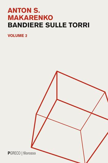 Bandiere sulle torri. Vol. 2 - Anton S. Makarenko - Libro Pgreco 2024, Filorosso | Libraccio.it