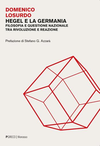 Hegel e la Germania. Filosofia e questione nazionale tra rivoluzione e reazione - Domenico Losurdo - Libro Pgreco 2024, Filorosso | Libraccio.it