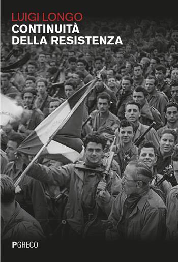 Continuità della Resistenza - Luigi Longo - Libro Pgreco 2024 | Libraccio.it