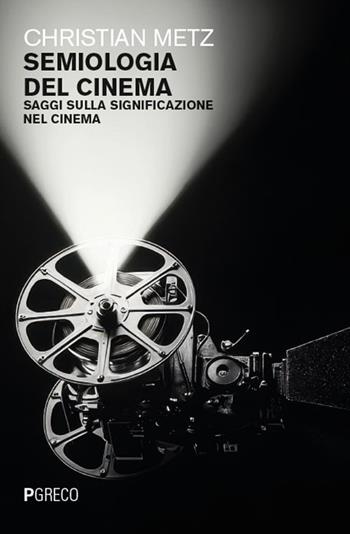 Semiologia del cinema. Saggi sulla significazione nel cinema - Christian Metz - Libro Pgreco 2025 | Libraccio.it
