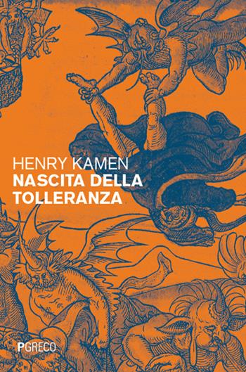 Nascita della tolleranza - Henry Kamen - Libro Pgreco 2025 | Libraccio.it