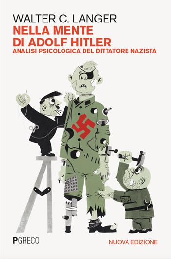 Nella mente di Adolf Hitler. Analisi psicologica del dittatore nazista. Nuova ediz. - Walter C. Langer - Libro Pgreco 2025 | Libraccio.it