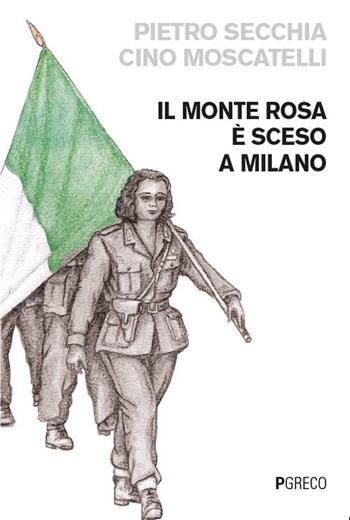 Il monte Rosa è sceso a Milano - Pietro Secchia, Cino Moscatelli - Libro Pgreco 2025 | Libraccio.it