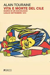 Vita e morte del Cile. Diario di un sociologo. Luglio-settembre 1973