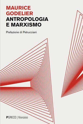 Antropologia e marxismo - Maurice Godelier - Libro Pgreco 2025 | Libraccio.it