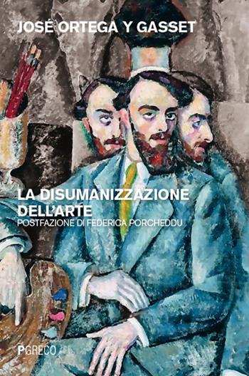 La disumanizzazione dell'arte - José Ortega y Gasset - Libro Pgreco 2025 | Libraccio.it