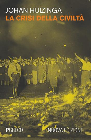 La crisi della civiltà. Nuova ediz. - Johan Huizinga - Libro Pgreco 2026 | Libraccio.it