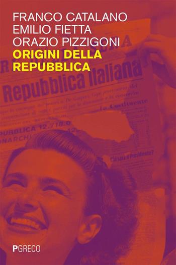 Origini della Repubblica - Franco Catalano, Emilio Fietta, Orazio Pizzigoni - Libro Pgreco 2026, Filorosso | Libraccio.it